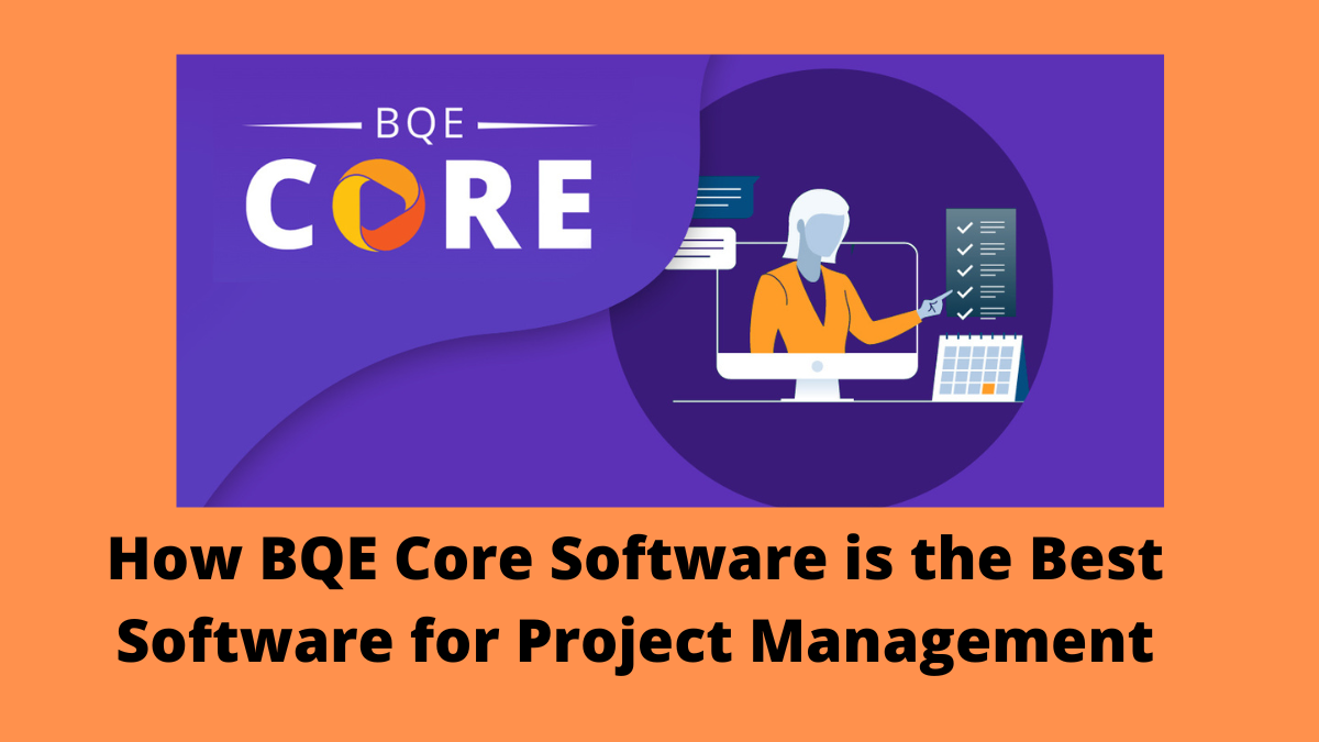 How BQE Core Software is the Best Software for Project Management