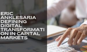 Eric-Anklesaria-defining-Digital-Transformation-in-Capital-Markets