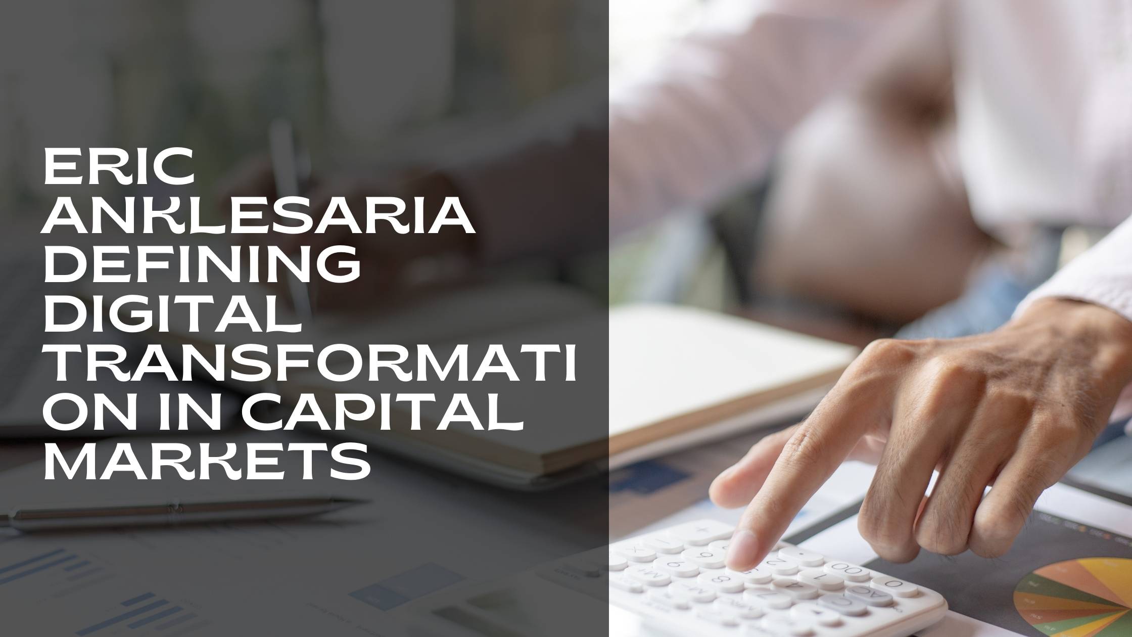 Eric-Anklesaria-defining-Digital-Transformation-in-Capital-Markets