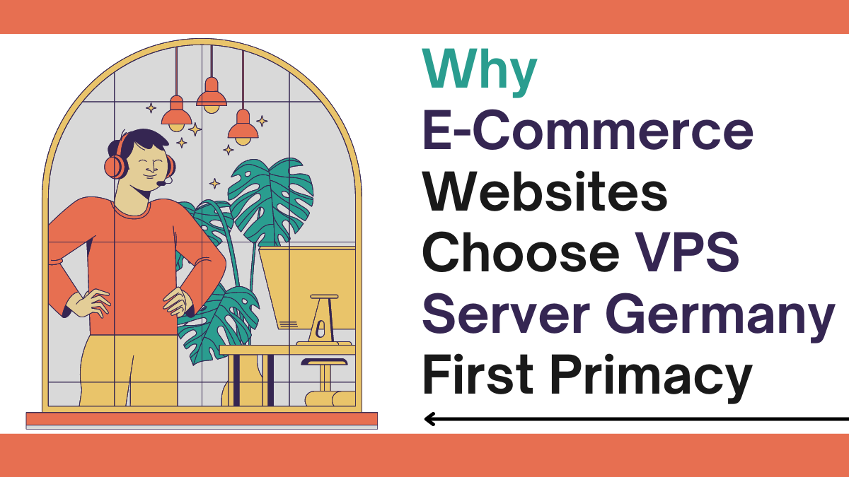 Why E-Commerce Websites Choose VPS Server Germany First Primacy