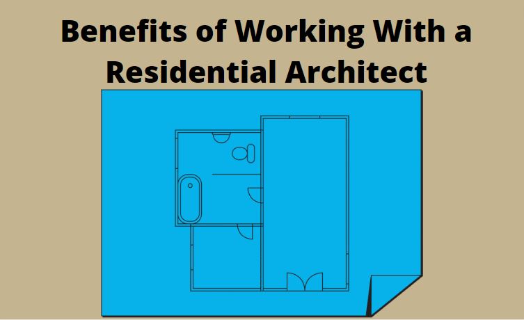The Benefits of Working With a Residential Architect