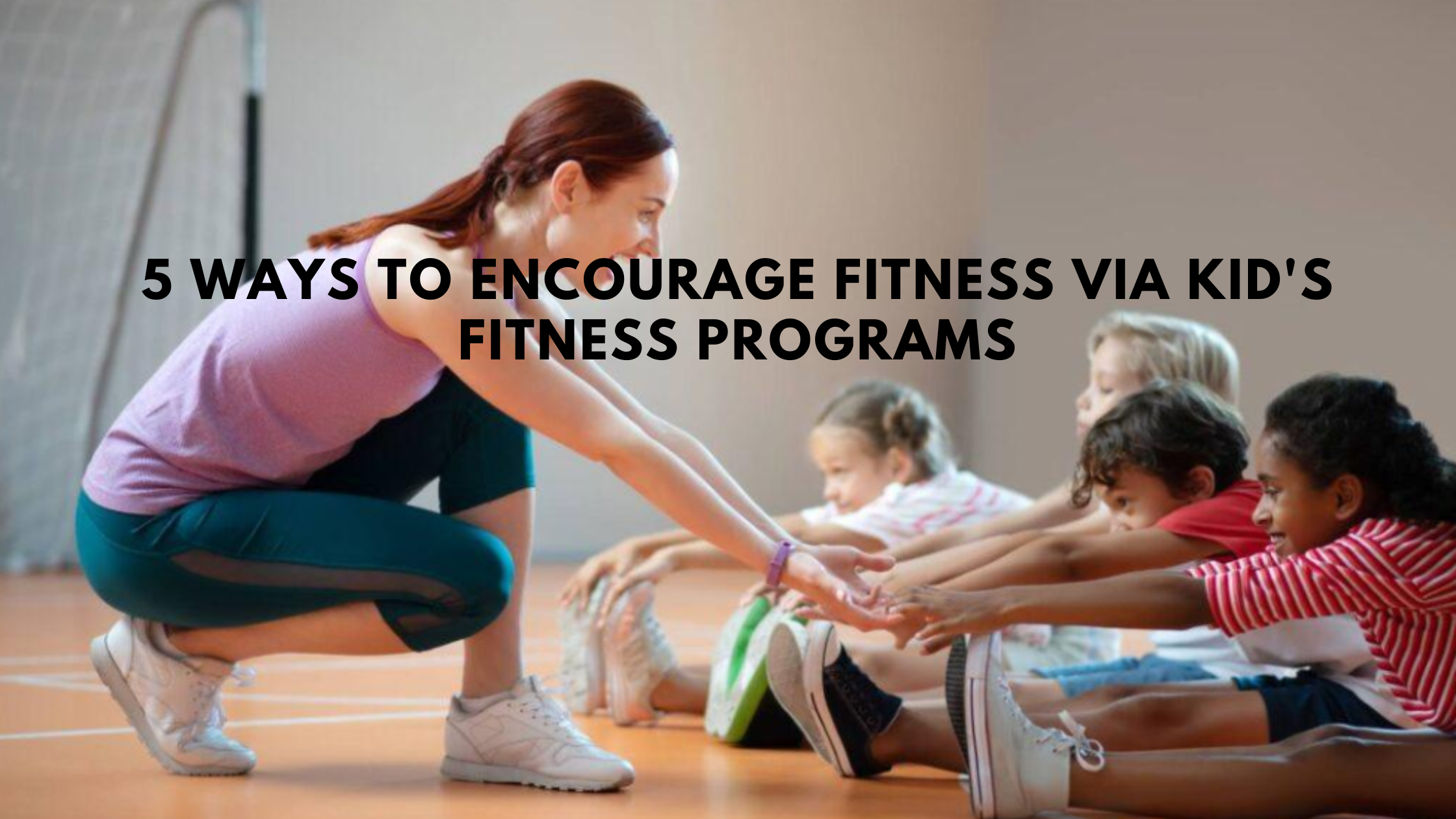5 ways to encourage fitness via Kid's fitness programs