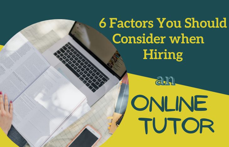6 Factors You Should Consider When Hiring An Online Tutor