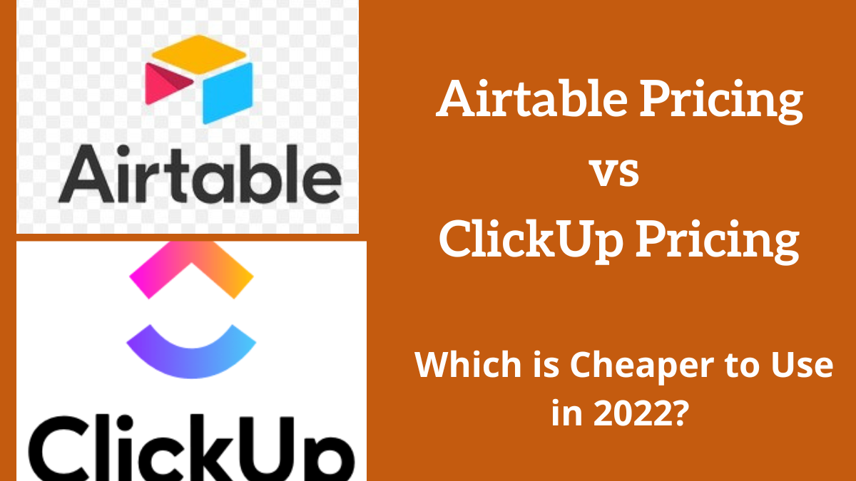 Airtable vs ClickUp Pricing - Which is Cheaper to Use in 2022?