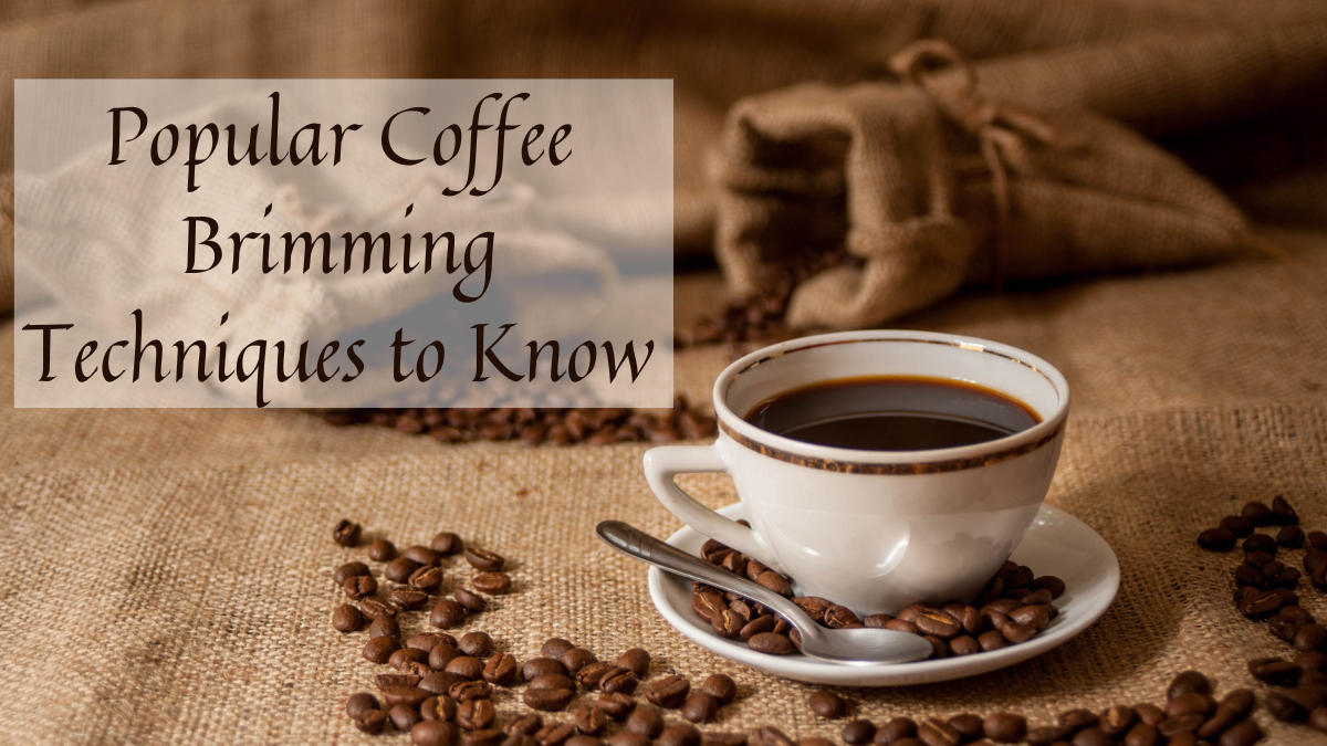 Popular Coffee Brimming Techniques to Know