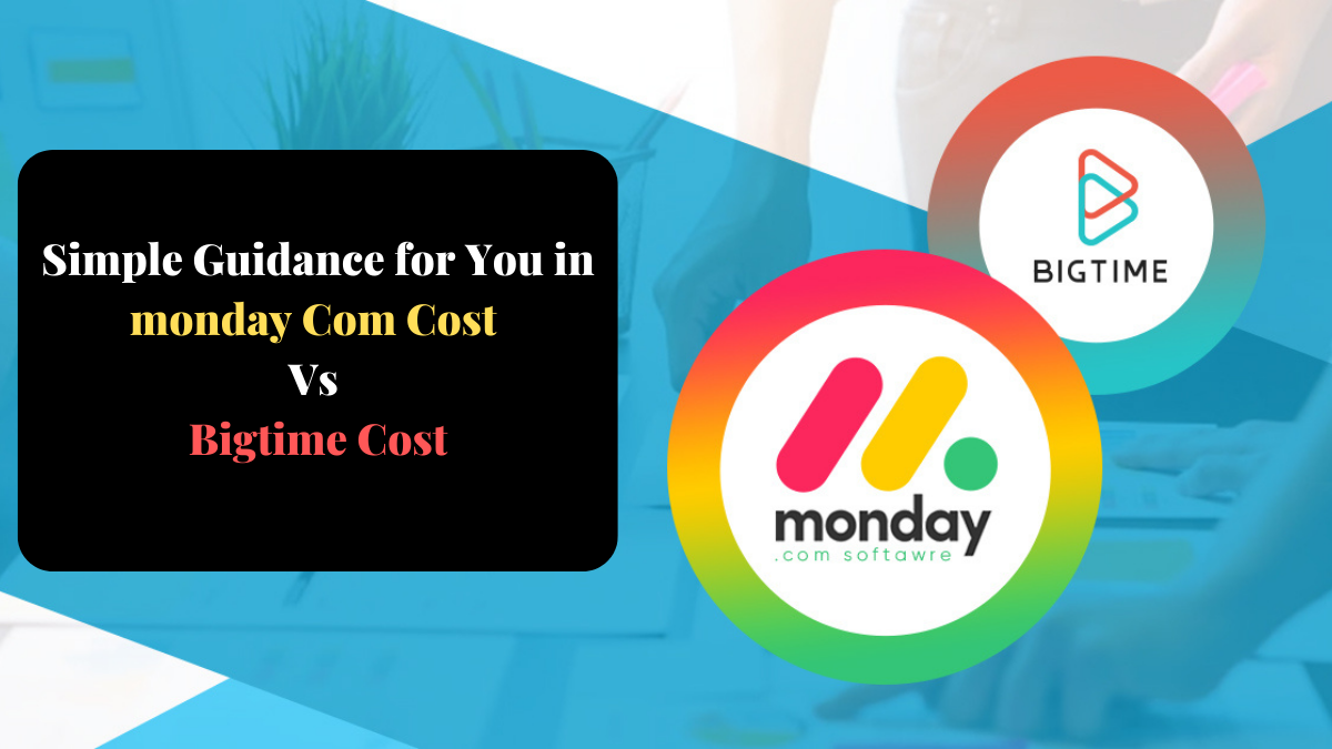 Simple Guidance for You in monday Com Cost Vs Bigtime Cost