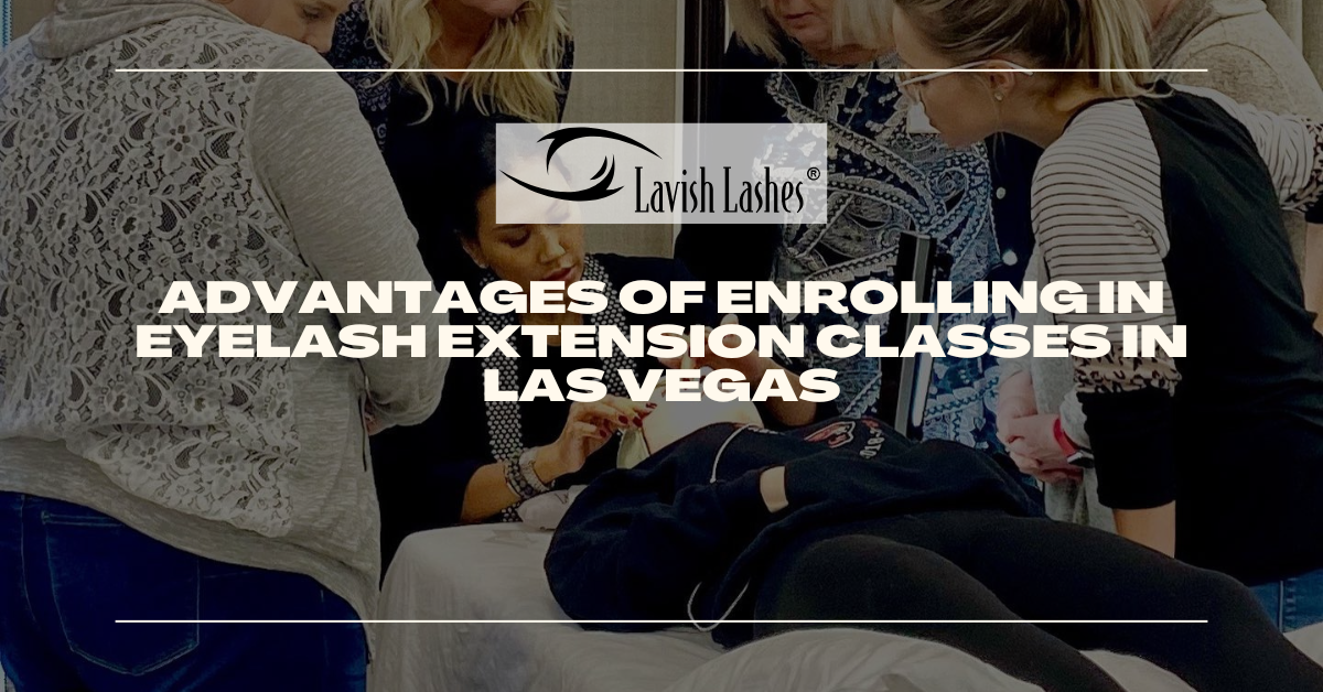 Advantages Of Enrolling in Eyelash Extension Classes in Las Vegas