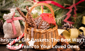 Christmas Gift Baskets The Best Way to Send Treats to Your Loved Ones.