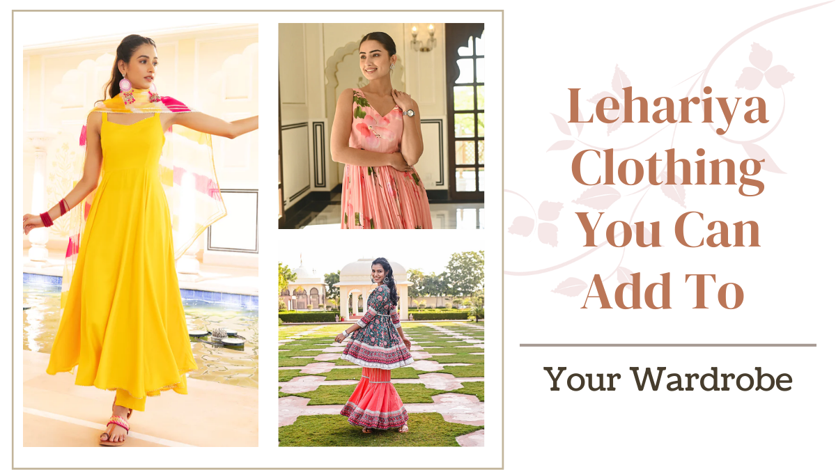 Lehariya Clothing You Can Add To Your Wardrobe