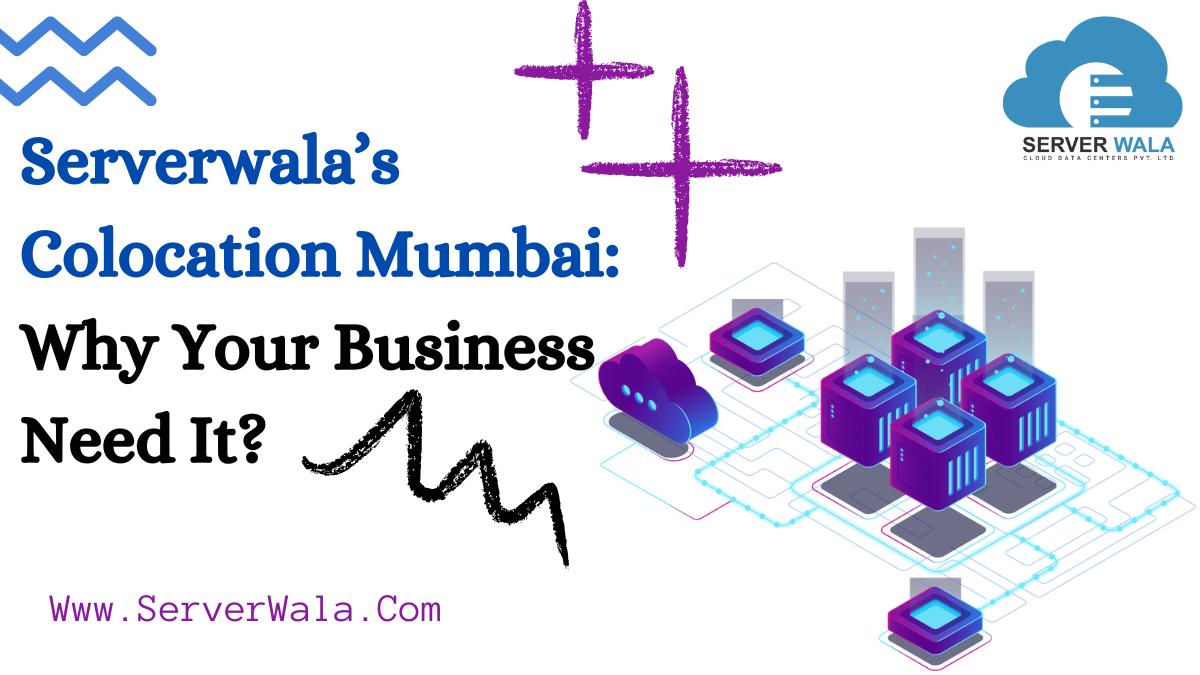 Serverwala’s Colocation Mumbai: Why Your Business Need It?