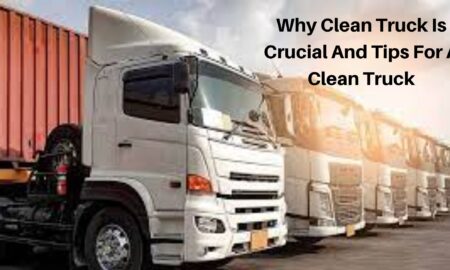 Why Clean Truck Is Crucial And Tips For A Clean Truck