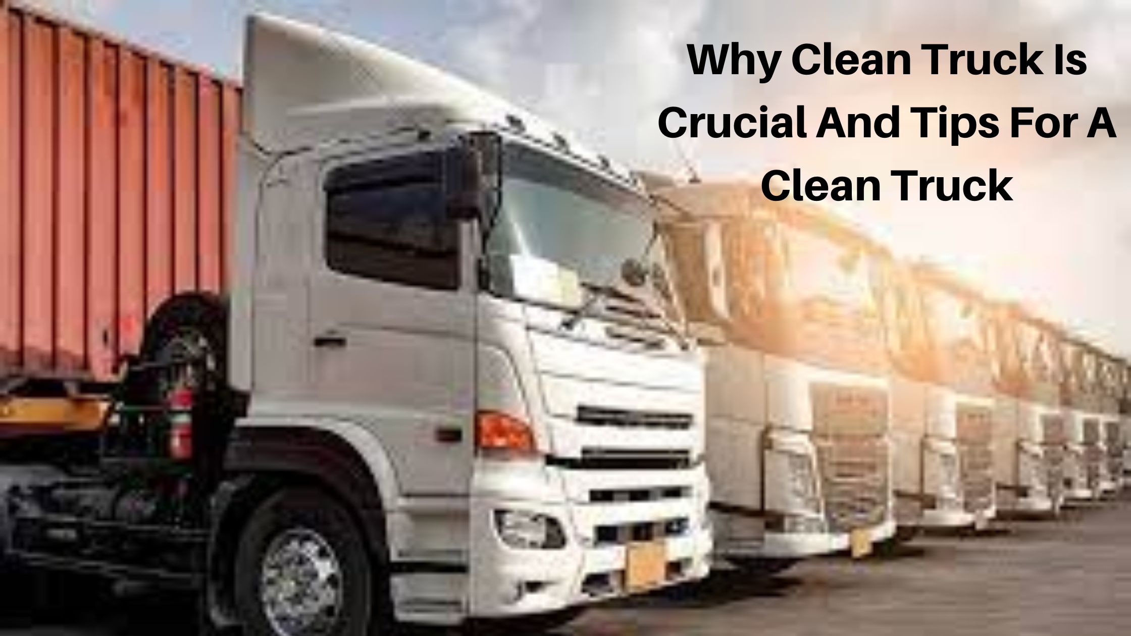 Why Clean Truck Is Crucial And Tips For A Clean Truck