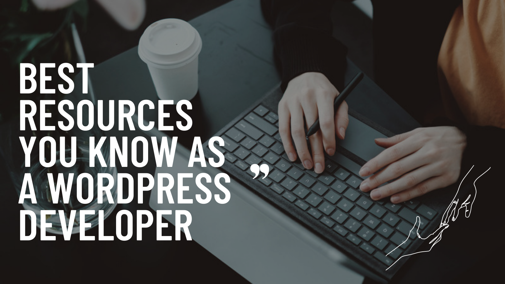Best Resources You Know as a WordPress Developer
