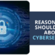 Reasons You Should Care About Cybersecurity