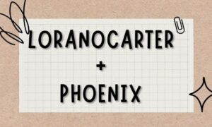 Loranocarter+Phoenix | Complete Guideline