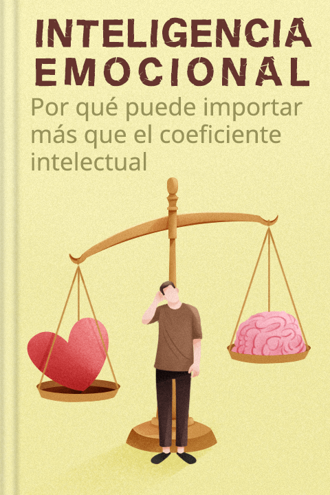 Resumen del libro - Inteligencia emocional: por qué puede ser más importante que el coeficiente intelectual