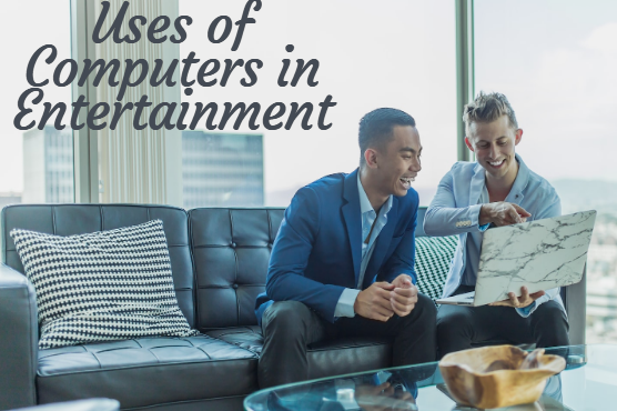 Uses of Computers in Entertainment