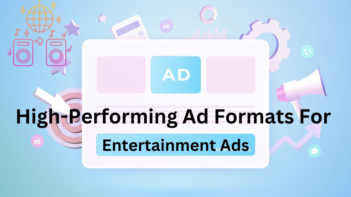 High-Performing Ad Formats For Entertainment Ads