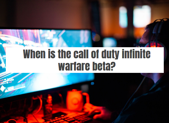When is the call of duty infinite warfare beta?