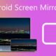 [Detailed Guide] How to Mirror An Android Screen to Other Devices?